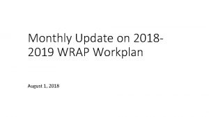 Monthly Update on 20182019 WRAP Workplan August 1