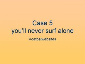 Case 5 youll never surf alone Voetbalwebsites Inleiding