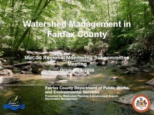 Watershed Management in Fairfax County MWCOG Regional Monitoring