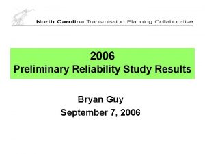 2006 Preliminary Reliability Study Results Bryan Guy September