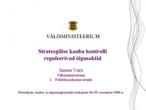 Strateegilise kauba kontrolli reguleerivad igusaktid Jaanus Varu Vlisministeeriumi