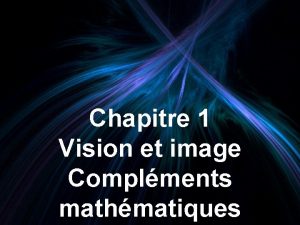 Chapitre 1 Vision et image Complments mathmatiques Comprendre