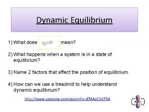 Dynamic Equilibrium 1 What does mean 2 What