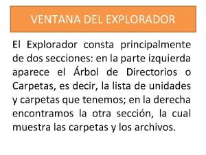 VENTANA DEL EXPLORADOR El Explorador consta principalmente de VENTANA DEL EXPLORADOR El Explorador consta principalmente de