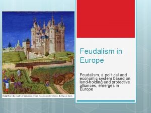 Feudalism in Europe Feudalism a political and economic