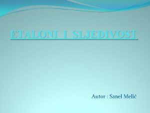 ETALONI I SLJEDIVOST Autor Sanel Meli Mjerni etalon