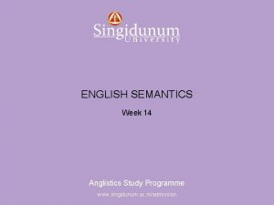 Anglistics Study Programme ENGLISH SEMANTICS Week 14 Anglistics