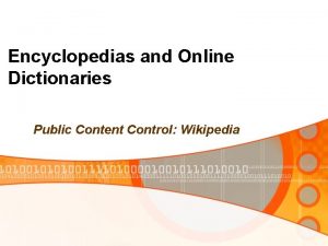 Encyclopedias and Online Dictionaries Public Content Control Wikipedia