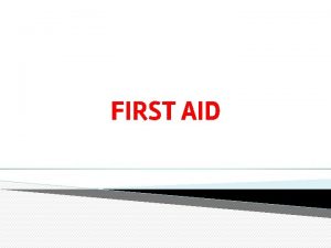 FIRST AID FIRST AID The immediate temporary care