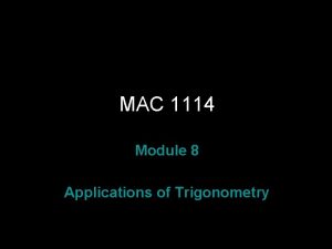 MAC 1114 Module 8 Applications of Trigonometry Rev