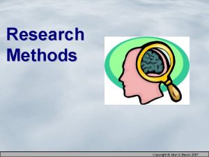 Research Methods Copyright Allyn Bacon 2007 How Do