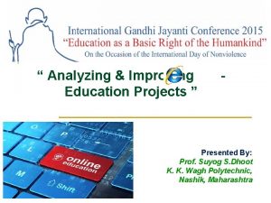 Analyzing Improving Education Projects Presented By Prof Suyog