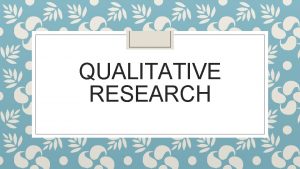 QUALITATIVE RESEARCH Social constructionism Understanding ways in which