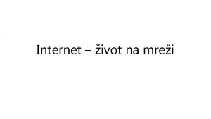 Internet ivot na mrei Internet je najvea globalna