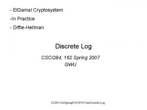 El Gamal Cryptosystem In Practice DiffieHellman Discrete Log