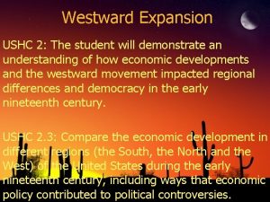 Westward Expansion USHC 2 The student will demonstrate