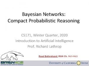 Bayesian Networks Compact Probabilistic Reasoning CS 171 Winter