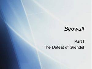 Beowulf Part I The Defeat of Grendel What