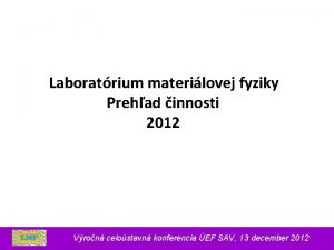 Laboratrium materilovej fyziky Prehad innosti 2012 Vron celostavn