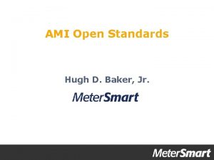 AMI Open Standards Hugh D Baker Jr AMI