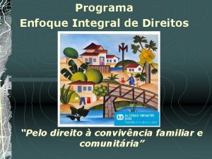 Programa Enfoque Integral de Direitos Pelo direito convivncia