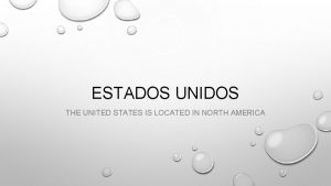 ESTADOS UNIDOS THE UNITED STATES IS LOCATED IN