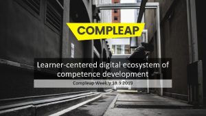 Learnercentered digital ecosystem of competence development Compleap Weekly