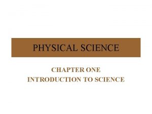 PHYSICAL SCIENCE CHAPTER ONE INTRODUCTION TO SCIENCE 1