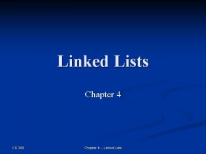Linked Lists Chapter 4 CS 308 Chapter 4