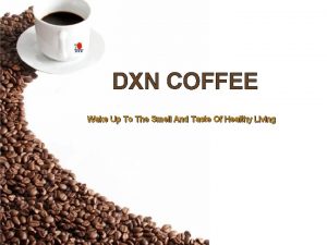 DXN COFFEE Wake Up To The Smell And