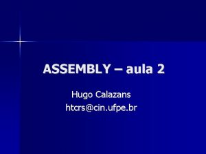 ASSEMBLY aula 2 Hugo Calazans htcrscin ufpe br