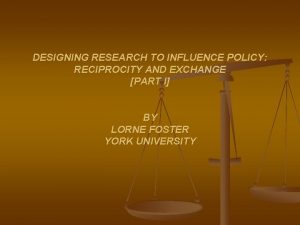 DESIGNING RESEARCH TO INFLUENCE POLICY RECIPROCITY AND EXCHANGE