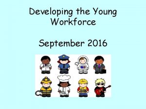 Developing the Young Workforce September 2016 Career Education