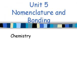 Unit 5 Nomenclature and Bonding Chemistry Bonding What