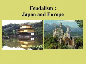 Feudalism Japan and Europe Feudalism Political system of