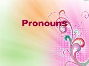 Pronouns What is a Pronoun What is pronoun