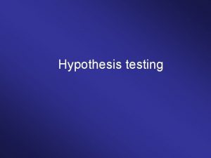 Hypothesis testing Hypothesis testing Null hypothesis Alternative experimental