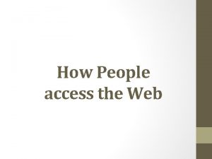 How People access the Web Browsers People access