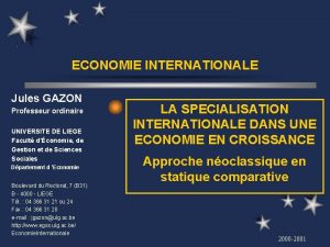 ECONOMIE INTERNATIONALE Jules GAZON Professeur ordinaire UNIVERSITE DE