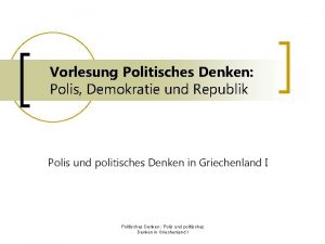 Vorlesung Politisches Denken Polis Demokratie und Republik Polis