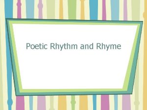 Poetic Rhythm and Rhyme RHYTHM BEAT CADENCE METER