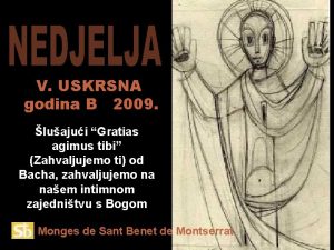 V USKRSNA godina B 2009 luajui Gratias agimus