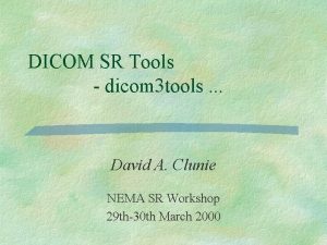 DICOM SR Tools dicom 3 tools David A