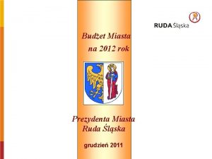 Budet Miasta na 2012 rok Prezydenta Miasta Ruda
