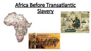 Africa Before Transatlantic Slavery Many Europeans thought that