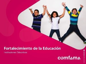 Fortalecimiento de la Educacin Instituciones Educativas Fortalecimiento de