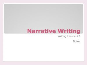 Narrative Writing Lesson 2 Notes What is Narrative