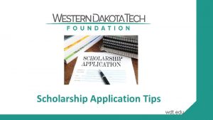 Scholarship Application Tips wdt edu Overall Application Tips