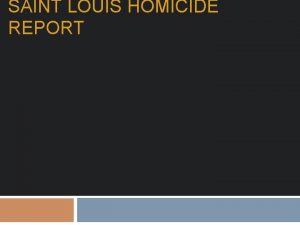 SAINT LOUIS HOMICIDE REPORT District Based Visual Year