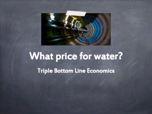 What price for water Triple Bottom Line Economics